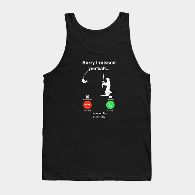 Sorry I Missed Your Call I was On My Other Line Fishing Tank Top by SmartLegion